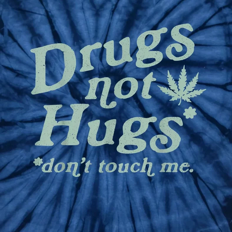 Funny Marijuana Drug Not Hugs Don't Touch Me 420 Canabis Tie-Dye T-Shirt