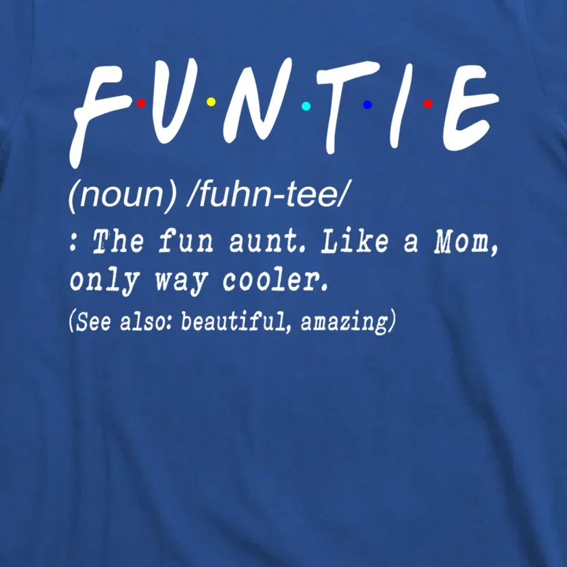 Funny Mothers Day Funtie Definition The Fun Aunt Like A Mom Gift T-Shirt