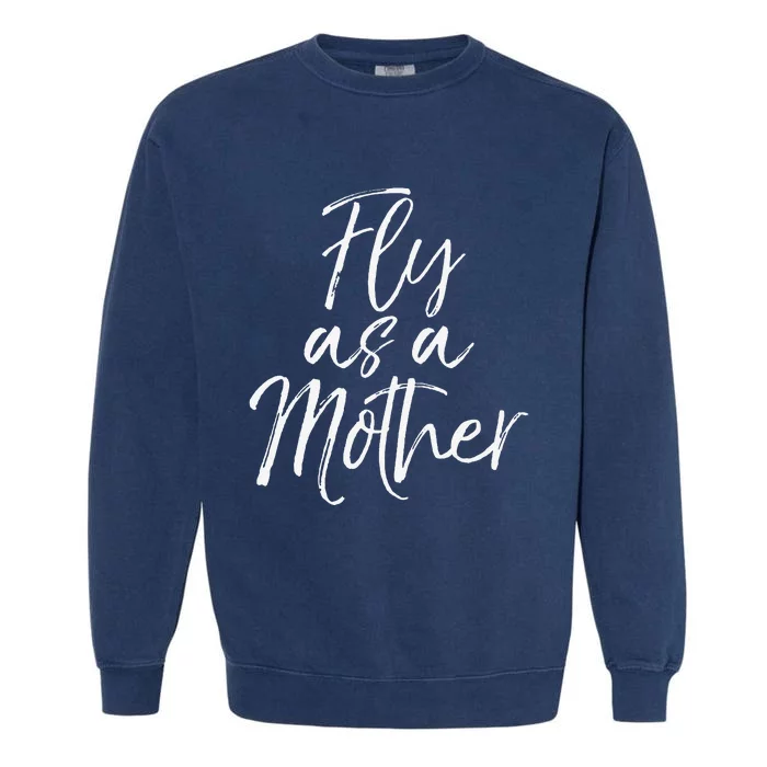 Funny Mother's Day Gift for Moms Cute Fly as a Mother Garment-Dyed Sweatshirt