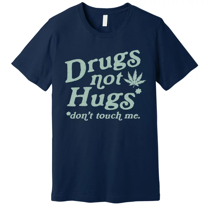 Funny Marijuana Drug Not Hugs Don't Touch Me 420 Canabis Premium T-Shirt