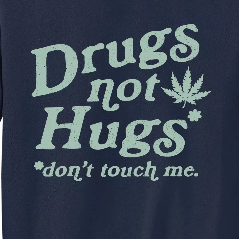 Funny Marijuana Drug Not Hugs Don't Touch Me 420 Canabis Tall Sweatshirt