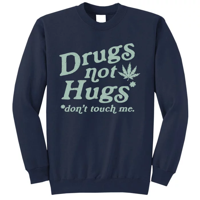 Funny Marijuana Drug Not Hugs Don't Touch Me 420 Canabis Tall Sweatshirt