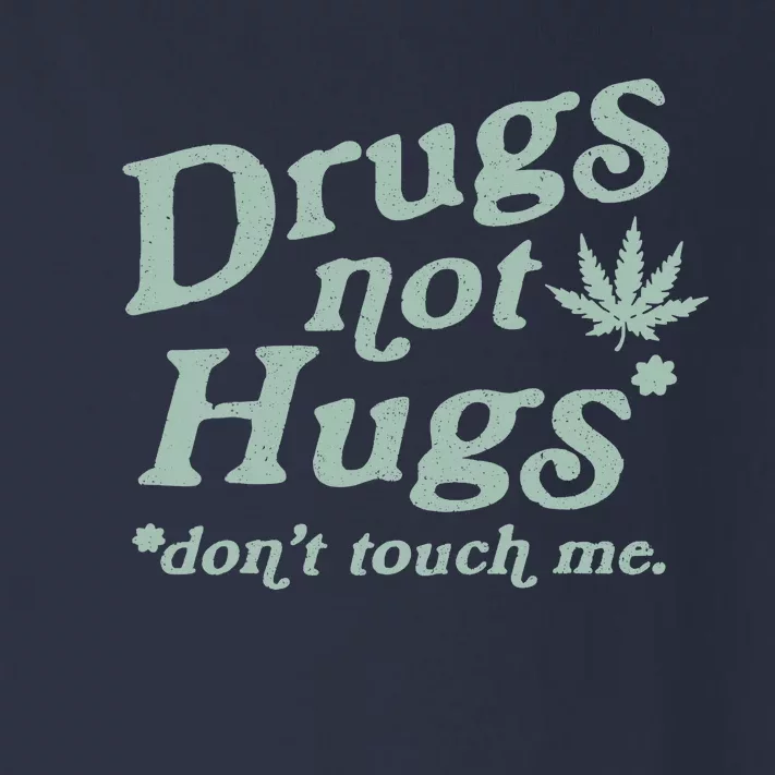 Funny Marijuana Drug Not Hugs Don't Touch Me 420 Canabis Toddler Long Sleeve Shirt