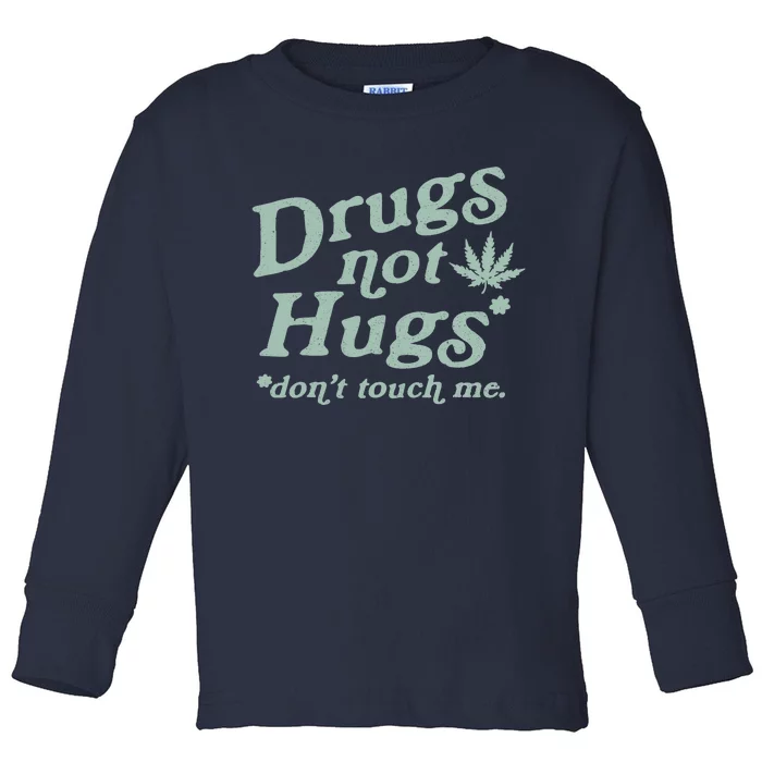 Funny Marijuana Drug Not Hugs Don't Touch Me 420 Canabis Toddler Long Sleeve Shirt