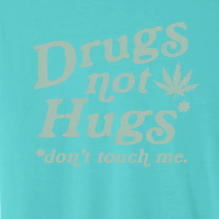 Funny Marijuana Drug Not Hugs Don't Touch Me 420 Canabis ChromaSoft Performance T-Shirt