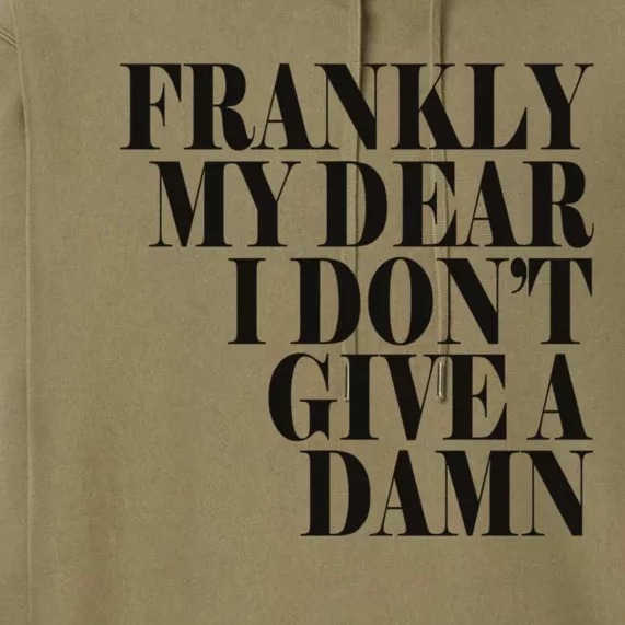 Frankly My Dear I DonT Give A Damn... Premium Hoodie