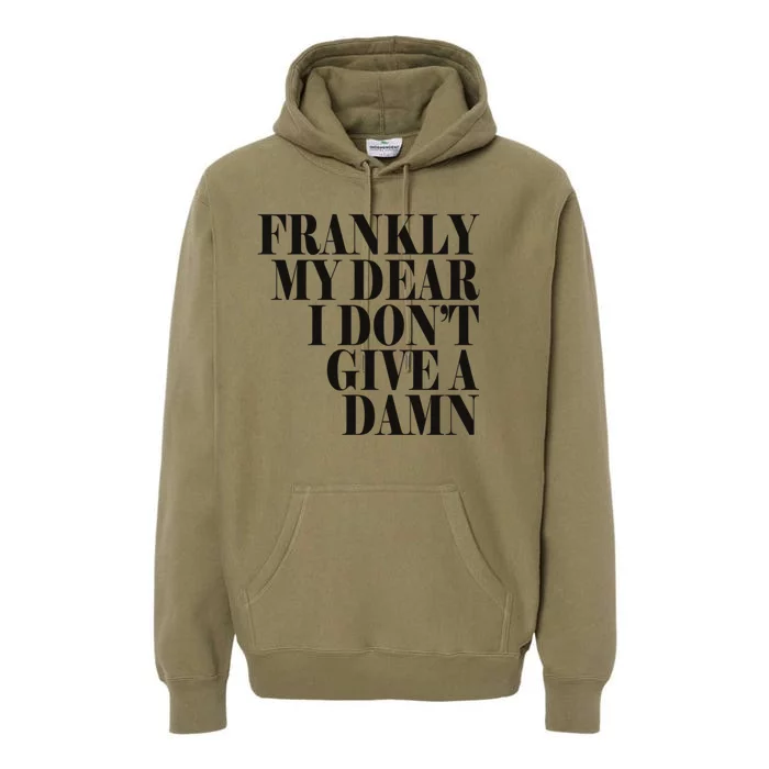 Frankly My Dear I DonT Give A Damn... Premium Hoodie