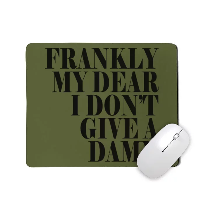 Frankly My Dear I DonT Give A Damn... Mousepad