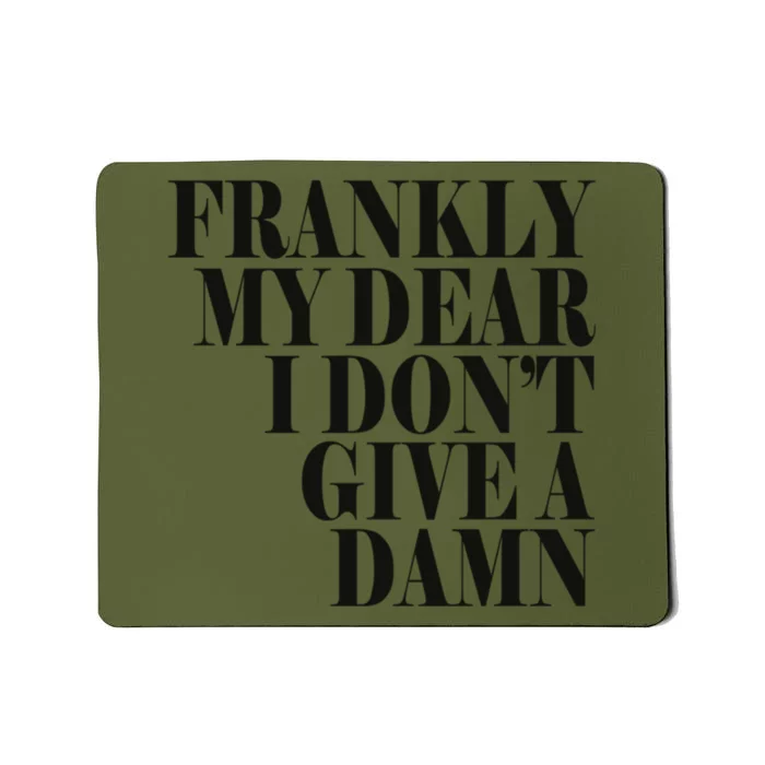 Frankly My Dear I DonT Give A Damn... Mousepad