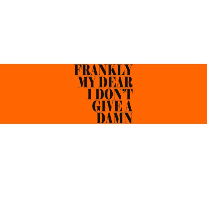 Frankly My Dear I DonT Give A Damn... Bumper Sticker