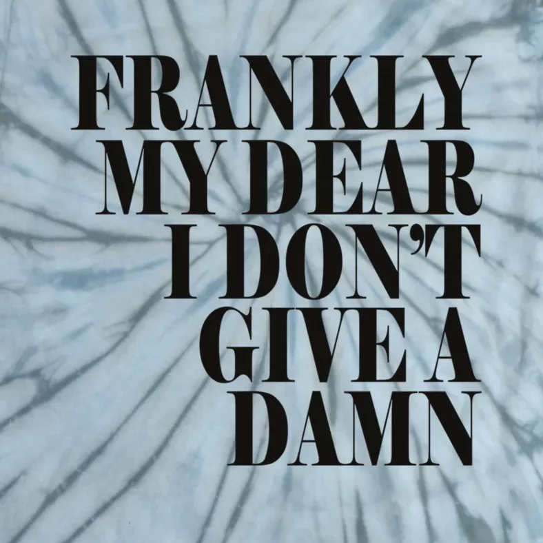 Frankly My Dear I DonT Give A Damn... Tie-Dye T-Shirt