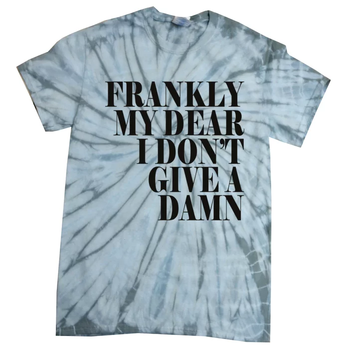 Frankly My Dear I DonT Give A Damn... Tie-Dye T-Shirt