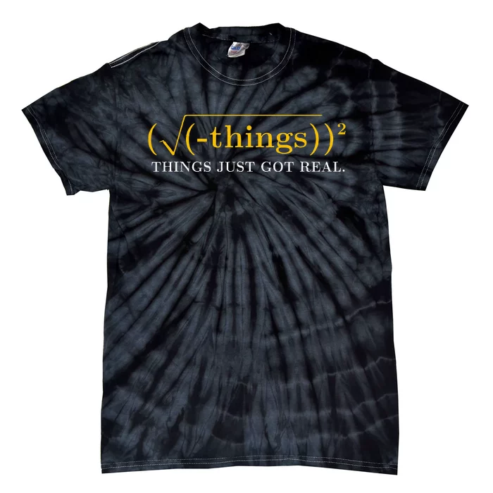 Funny Math Equation Things Just Got Real Funny Saying Tie-Dye T-Shirt