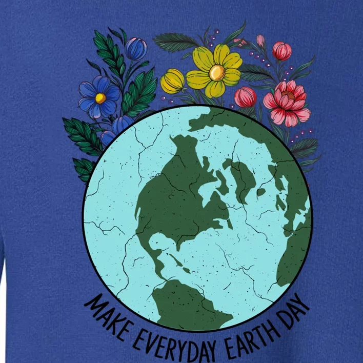 Funny Make Everyday Earth Day Planet World Earth Day Flower Gift Toddler Sweatshirt