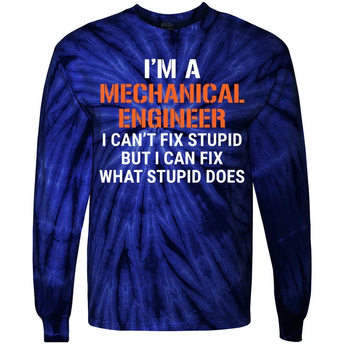 Funny Mechanical Engineer I Cant Fix Stupid Tie-Dye Long Sleeve Shirt