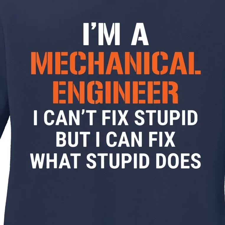 Funny Mechanical Engineer I Cant Fix Stupid Ladies Long Sleeve Shirt