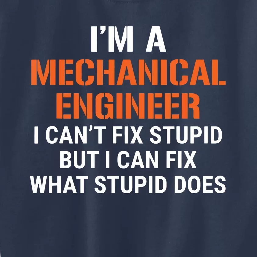 Funny Mechanical Engineer I Cant Fix Stupid Kids Sweatshirt