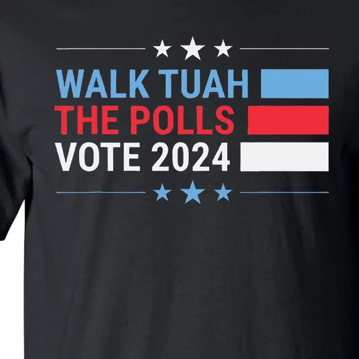 Funny Mme Election Vote 2024 Walk Tuah The Polls Tall T-Shirt