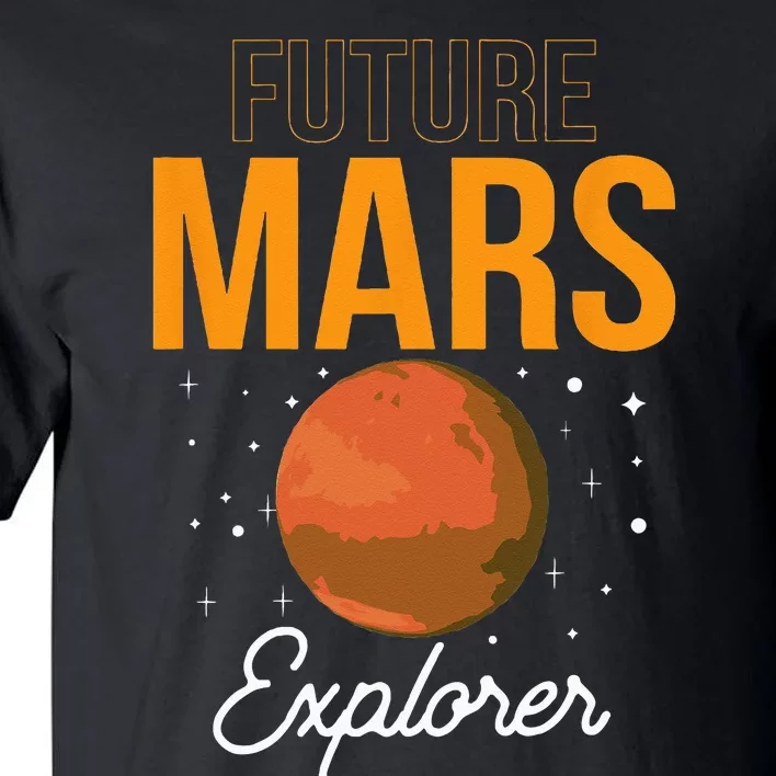 Future Mars Explorer Space Planet Sayings Tall T-Shirt