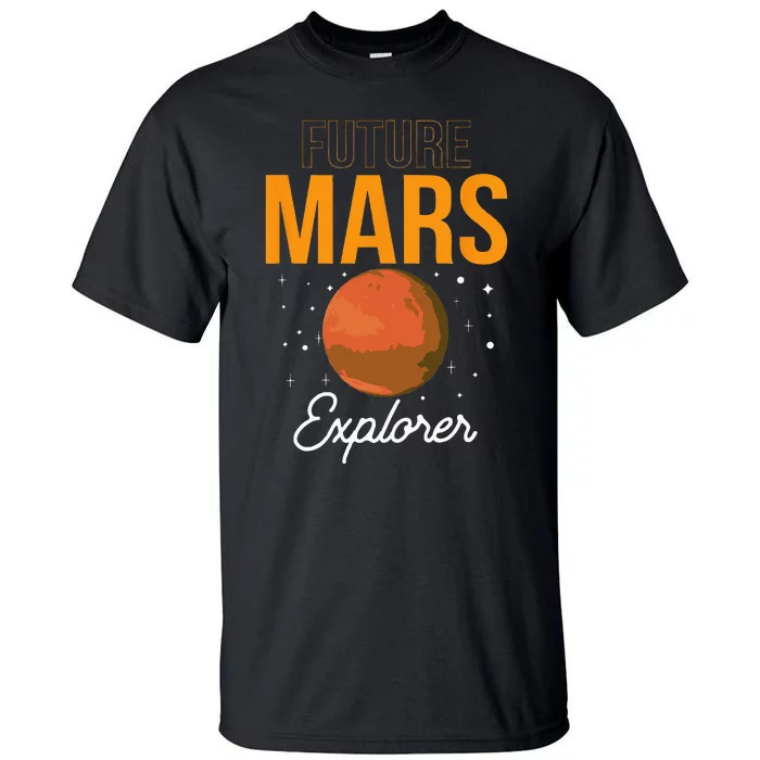 Future Mars Explorer Space Planet Sayings Tall T-Shirt