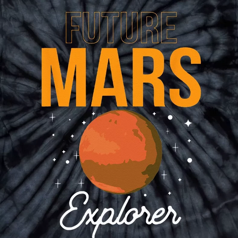 Future Mars Explorer Space Planet Sayings Tie-Dye T-Shirt