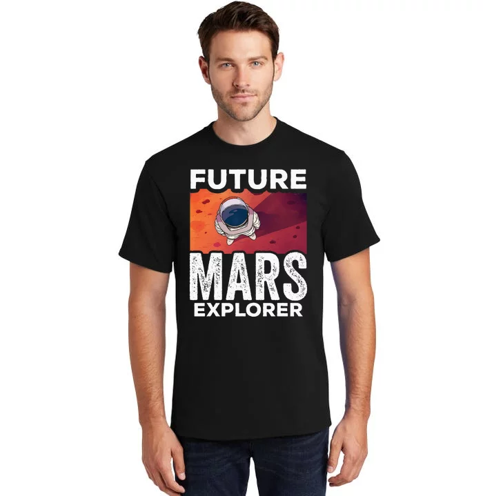 Future Mars Explorer Sayings Planet Space Tall T-Shirt