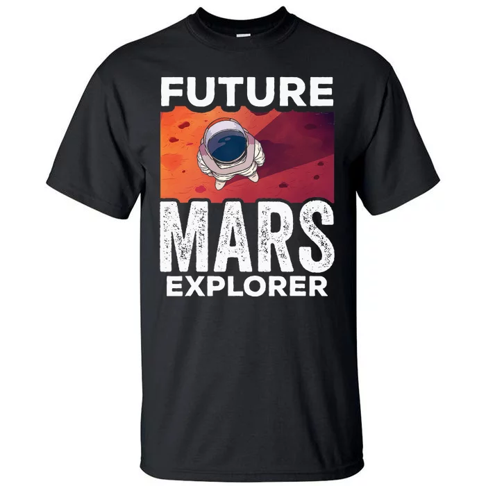 Future Mars Explorer Sayings Planet Space Tall T-Shirt