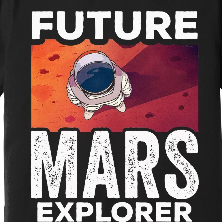 Future Mars Explorer Sayings Planet Space Premium T-Shirt