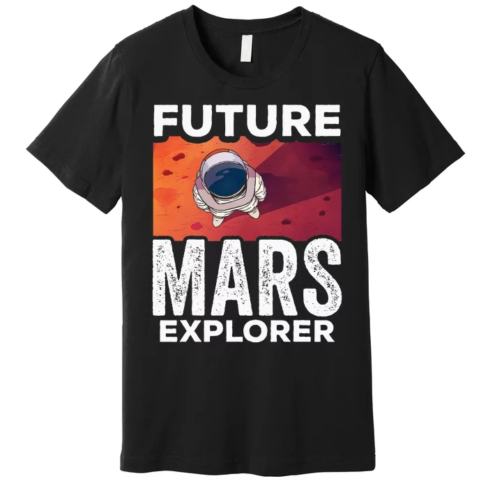 Future Mars Explorer Sayings Planet Space Premium T-Shirt