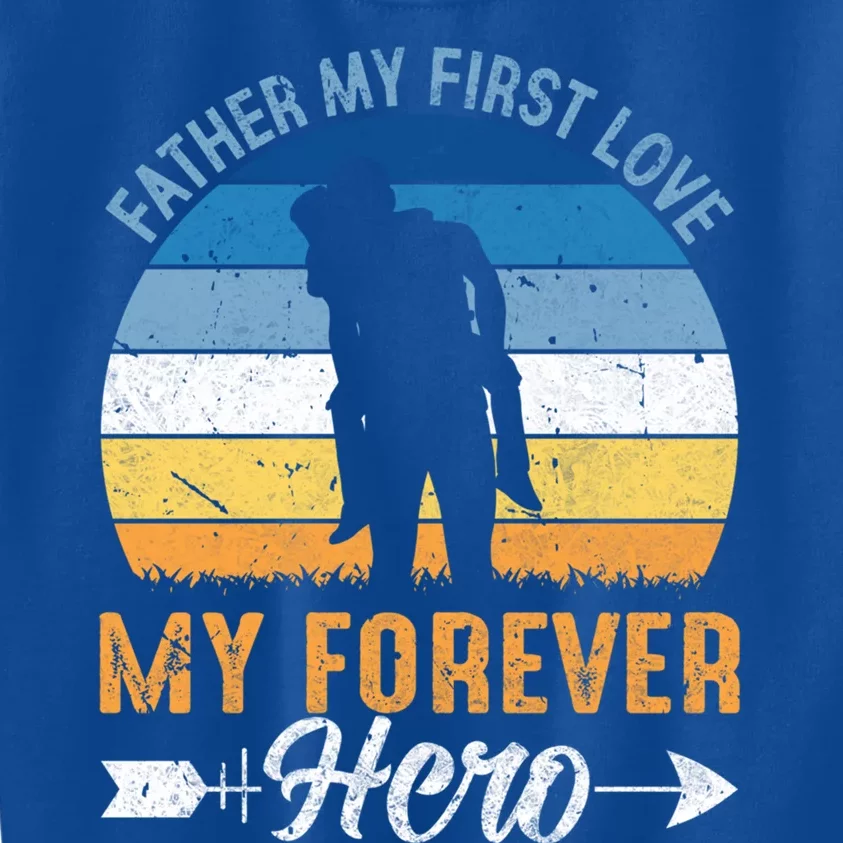 Father My First Love My Forever Hero Gift Kids Sweatshirt