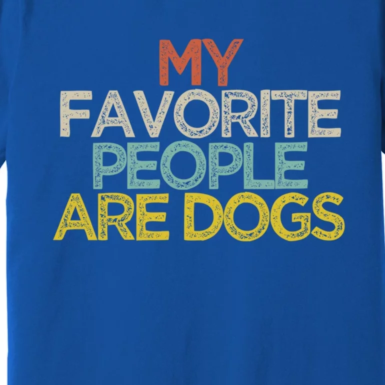 Funny My Favorite People Are Dogs Saying Novelty Gift Premium T-Shirt