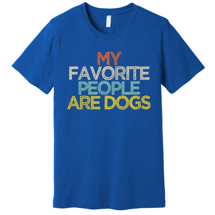 Funny My Favorite People Are Dogs Saying Novelty Gift Premium T-Shirt