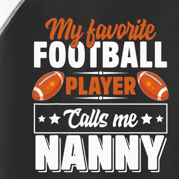 Football My Favorite Football Player Calls Me Nanny Toddler Fine Jersey T-Shirt