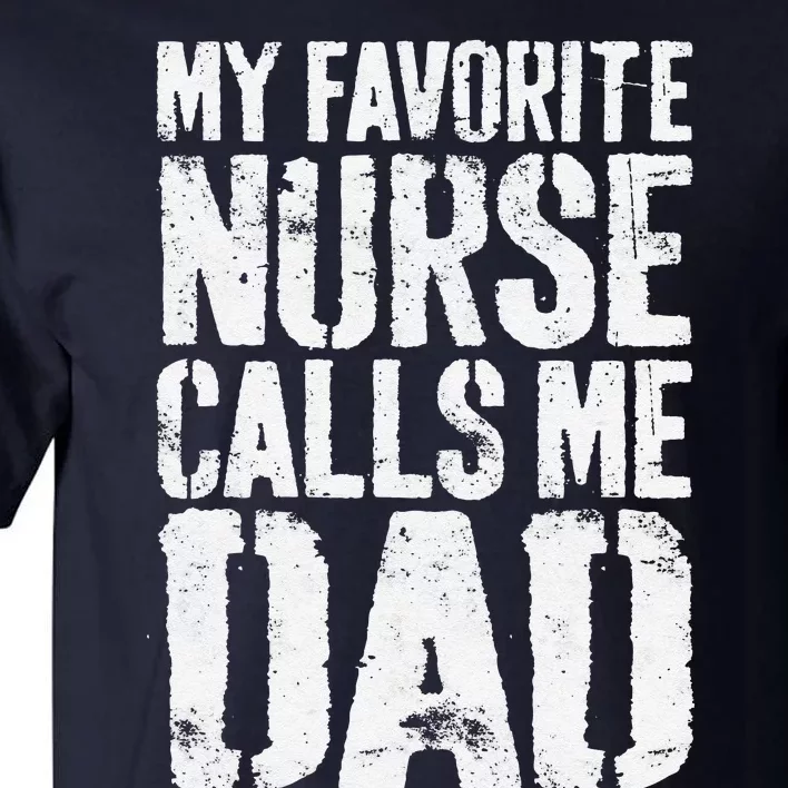 Funny My Favorite Nurse Calls Me Dad Fathers Day Tall T-Shirt