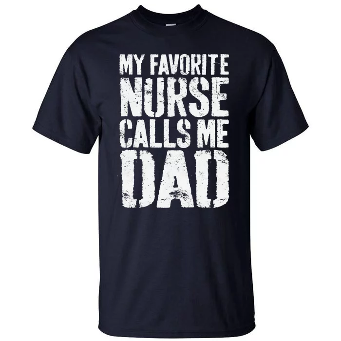 Funny My Favorite Nurse Calls Me Dad Fathers Day Tall T-Shirt