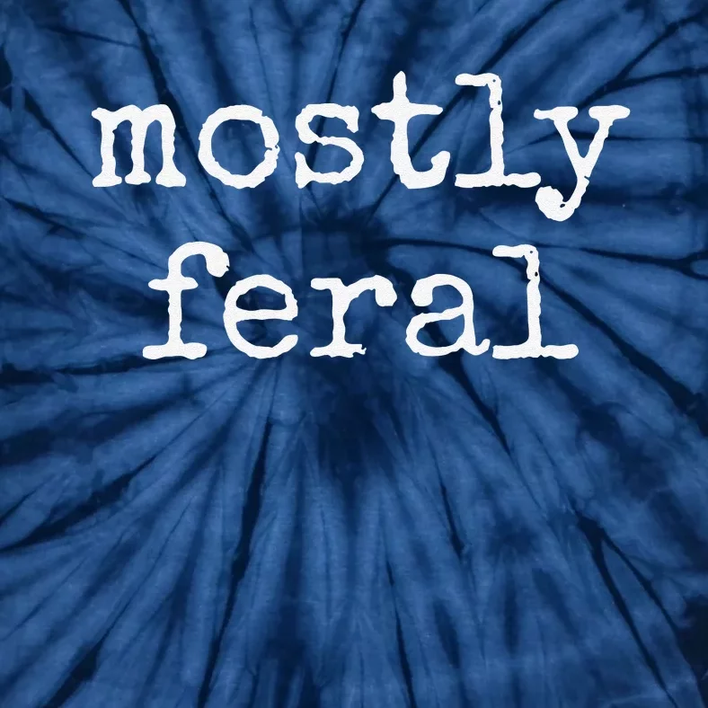 Funny Mostly Feral Tie-Dye T-Shirt