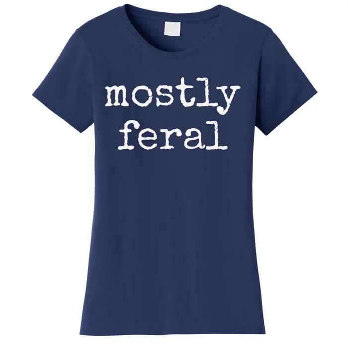 Funny Mostly Feral Women's T-Shirt