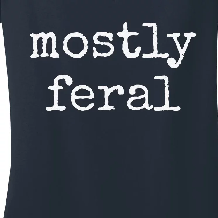 Funny Mostly Feral Women's V-Neck T-Shirt