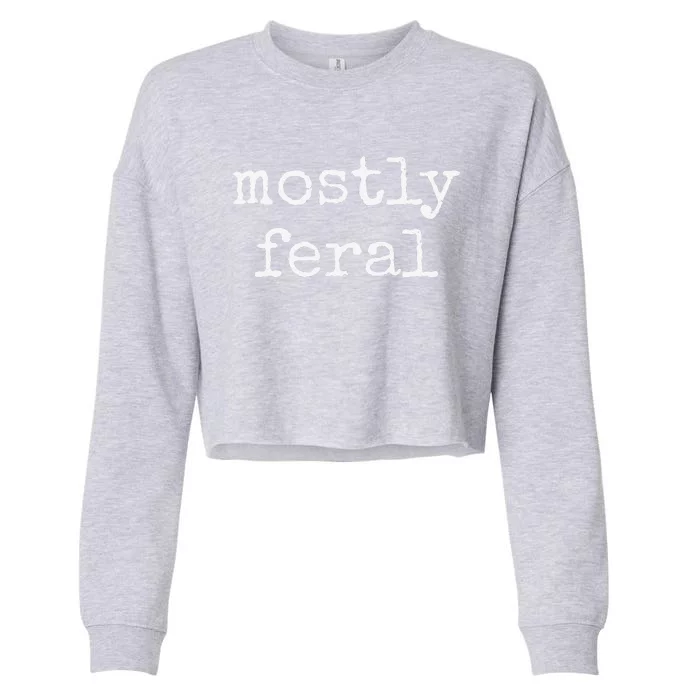 Funny Mostly Feral Cropped Pullover Crew