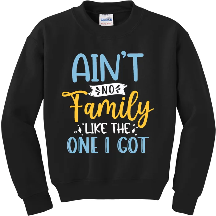 Funny Matching Family Aint No Family Like the One I Got Kids Sweatshirt