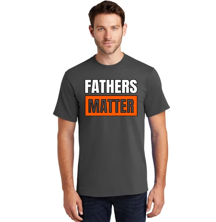 Fathers Matter Tall T-Shirt