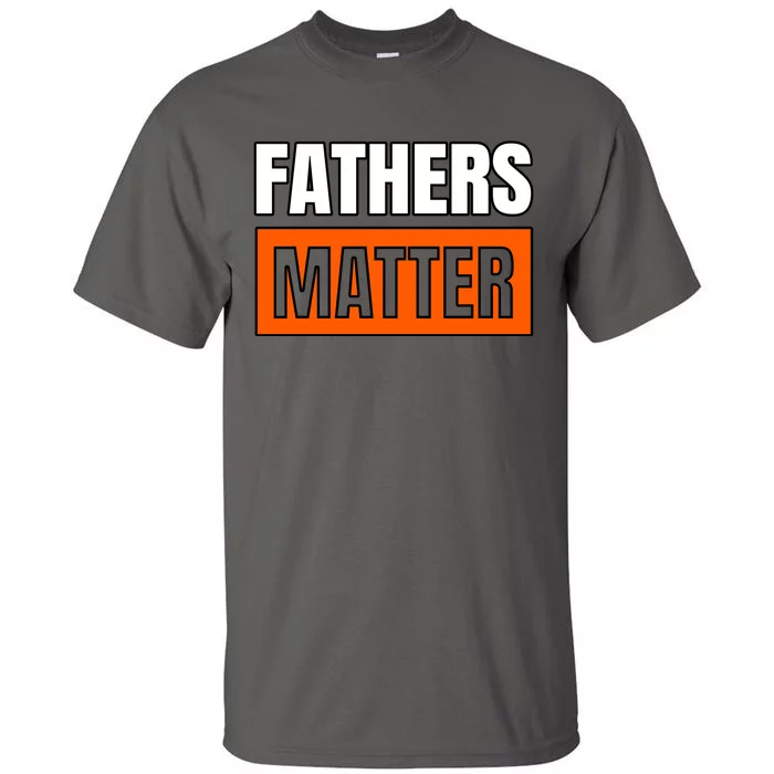 Fathers Matter Tall T-Shirt