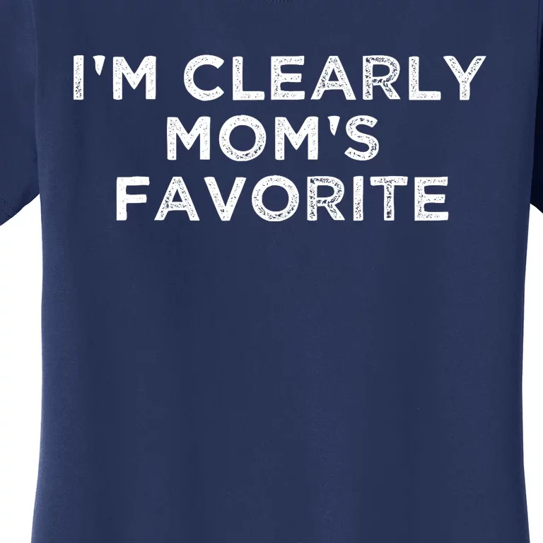 funny moms favorite,i'm clearly mom's favorite Women's T-Shirt