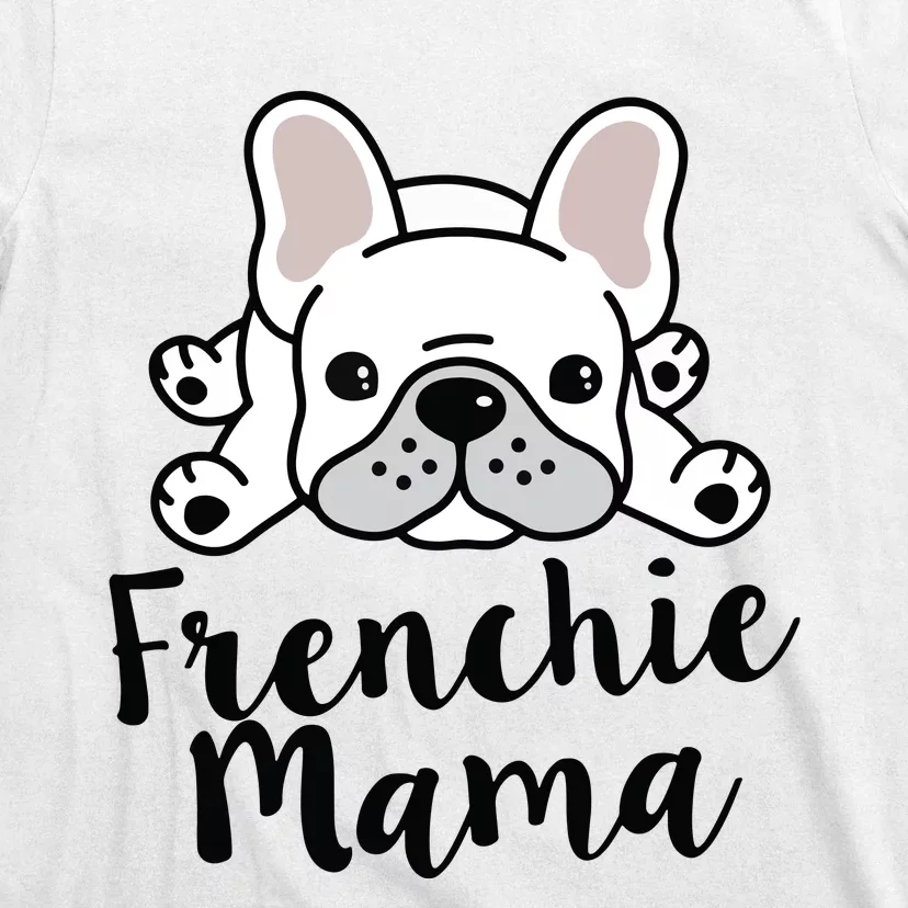 Frenchie Mama French Bulldog MomFrenchie Mama French Bulldog Mom T-Shirt