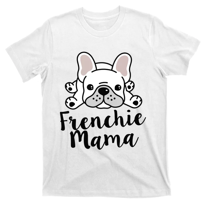 Frenchie Mama French Bulldog MomFrenchie Mama French Bulldog Mom T-Shirt