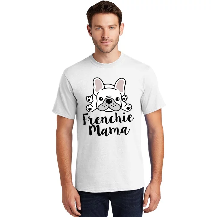 Frenchie Mama French Bulldog MomFrenchie Mama French Bulldog Mom Tall T-Shirt