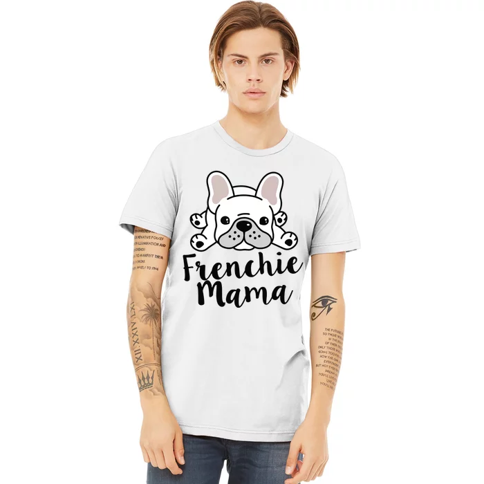 Frenchie Mama French Bulldog MomFrenchie Mama French Bulldog Mom Premium T-Shirt