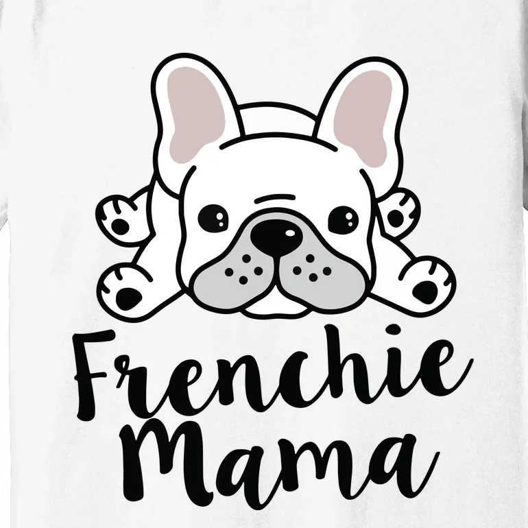 Frenchie Mama French Bulldog MomFrenchie Mama French Bulldog Mom Premium T-Shirt