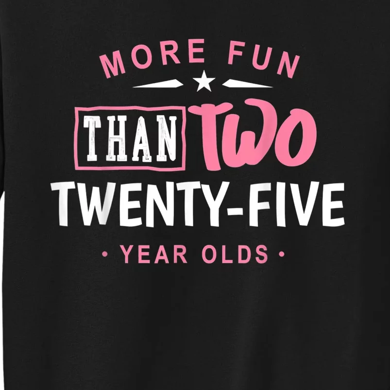 Funny More Fun Than Two 25 Year Old 50th Birthday Tall Sweatshirt