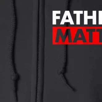 Fathers Matter Funny Farther’s Day Full Zip Hoodie